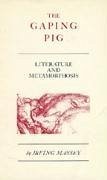The Gaping Pig: Literature and Metamorphosis - Massey, Irving