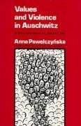Values and Violence in Auschwitz: A Sociological Analysis - Pawelczynska, Anna