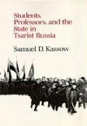 Students, Professors, and the State in Tsarist Russia - Kassow, Samuel D.