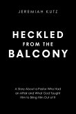 Heckled From The Balcony: A Story About a Pastor Who Had an Affair and What God Taught Him to Bring Him Out of It