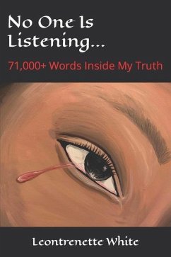 No One Is Listening...: 71,000+ Words Inside My Truth - White, Leontrenette M.