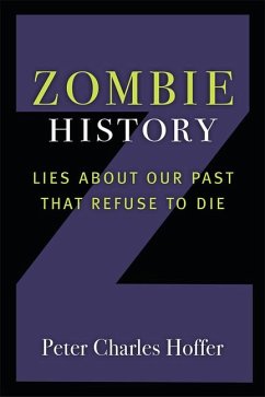 Zombie History: Lies about Our Past That Refuse to Die - Hoffer, Peter Charles