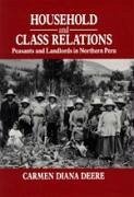 Household and Class Relations: The Peasant Economy of the Northern Peruvian Highlands, 1900-1980 - Deere, Carmen Diana