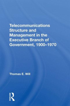Telecommunications Structure and Management in the Executive Branch of Government 1900-1970 (eBook, ePUB) - Will, Thomas E.
