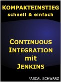 Kompakteinstieg: Continuous Integration mit Jenkins (eBook, ePUB) Kompakteinstieg: Continuous Integration mit Jenkins (eBook, ePUB)
