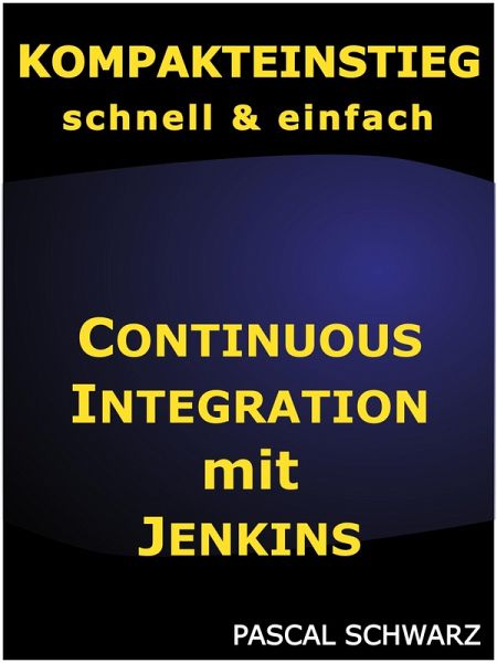 Kompakteinstieg: Continuous Integration mit Jenkins (eBook, ePUB) Kompakteinstieg: Continuous Integration mit Jenkins (eBook, ePUB)