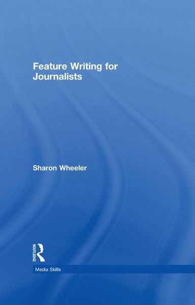 Feature Writing for Journalists (eBook, PDF) Feature Writing for Journalists (eBook, PDF)