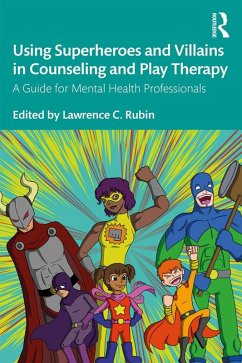 Cover Using Superheroes and Villains in Counseling and Play Therapy (eBook, ePUB)