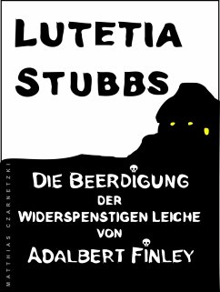 Lutetia Stubbs - Die Beerdigung der widerspenstigen Leiche von Adalbert Finley (eBook, ePUB) - Stubbs, Lutetia