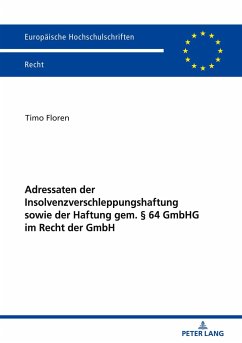 Adressaten der Insolvenzverschleppungshaftung sowie der Haftung gem. § 64 GmbHG im Recht der GmbH - Floren, Timo