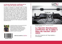 La Nación Hondureña: conflictos de la élite e idea de nación 1812-1825 - Guevara Pineda, Erick José;Martínez, José Nahún;Figueroa, Christian