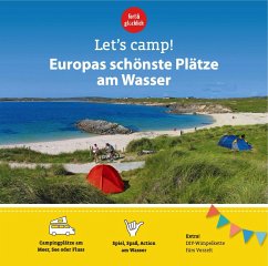 Let's Camp! Europas schönste Plätze am Wasser - Stadler, Eva;Klaffenbach, Anja;Herget, Gundi