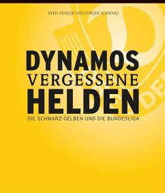 Dynamos vergessene Helden - Geisler, Sven; Schwarz, Jürgen