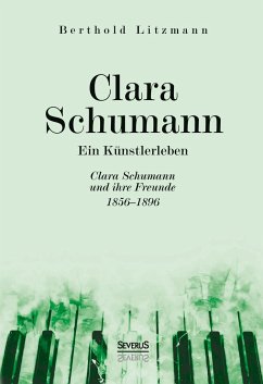 Clara Schumann. Ein Künstlerleben - Litzmann, Berthold