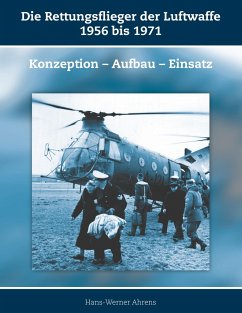 Die Rettungsflieger der Luftwaffe 1956-1971 - Ahrens, Hans-Werner