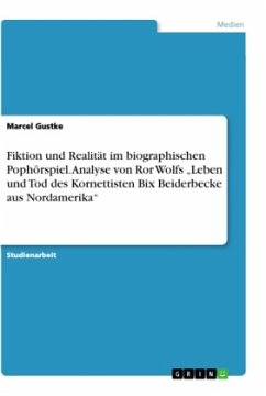 Fiktion und Realität im biographischen Pophörspiel. Analyse von Ror Wolfs ¿Leben und Tod des Kornettisten Bix Beiderbecke aus Nordamerika¿ - Gustke, Marcel