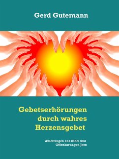 Gebetserhörungen durch wahres Herzensgebet (eBook, ePUB) - Gutemann, Gerd