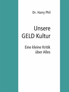 Unsere GELD Kultur (eBook, ePUB) - Phil, Harry