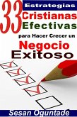 33 Estrategias Cristianas Efectivas para Hacer Crecer un Negocio Exitoso (eBook, ePUB)