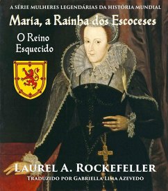 Maria, a Rainha dos Escoceses (A Série Mulheres Legendárias da Historia Mundial) (eBook, ePUB) - Rockefeller, Laurel A.