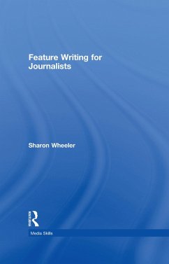 Feature Writing for Journalists (eBook, ePUB) - Wheeler, Sharon