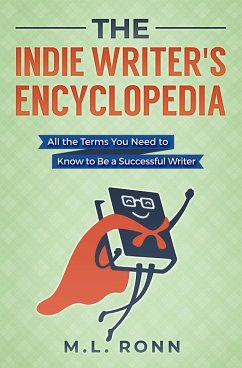 The Indie Writer's Encyclopedia: All the Terms You Need to Know to Be a Successful Writer (Author Level Up, #1) (eBook, ePUB) - Ronn, M. L.