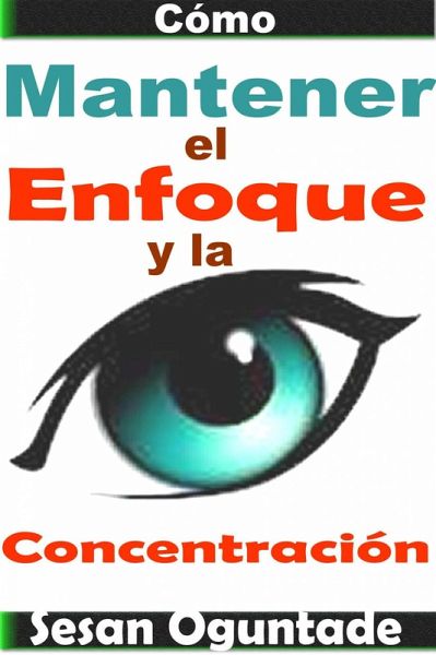 Cómo Mantener el Enfoque y la Concentración (eBook, ePUB)
