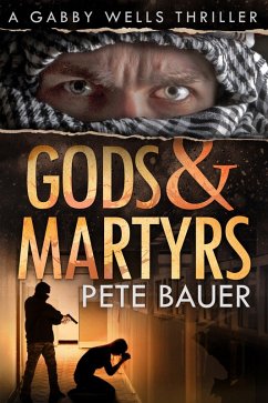 Gods & Martyrs (Gabby Wells Thriller, #4) (eBook, ePUB) - Bauer, Pete