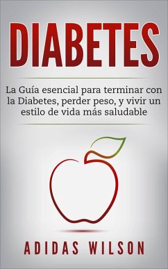 DIABETES : La Guía esencial para terminar con la Diabetes, perder peso, y vivir un estilo de vida más saludable (eBook, ePUB) - Wilson, Adidas