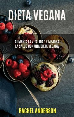 Cover Dieta Vegana: Aumenta La Vitalidad Y Mejora La Salud Con Una Dieta Vegana (eBook, ePUB)