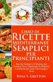 Libro di Ricette Mediterranee Semplici per Principianti (eBook, ePUB)