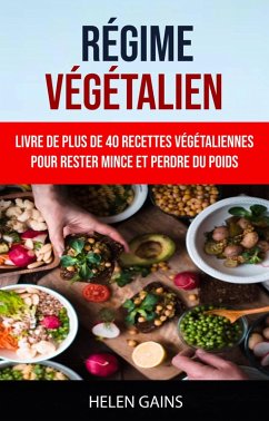 Régime Végétalien : Livre De Plus De 40 Recettes Végétaliennes Pour Rester Mince Et Perdre Du Poids (eBook, ePUB) - Gains, Helen
