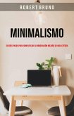 Minimalismo: 28 Días Pasos Para Simplificar Su Ordenación Mejore Su Vida Entera (eBook, ePUB) Minimalismo: 28 Días Pasos Para Simplificar Su Ordenación Mejore Su Vida Entera (eBook, ePUB)