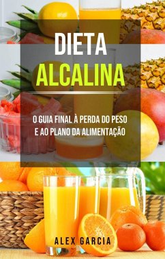 Dieta alcalina: O guia final à perda do peso e ao plano da alimentação. (eBook, ePUB) - Garcia, Alex
