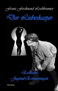 Der Liebeskasper - Erotische Jugenderinnerungen (eBook, ePUB) - Lochbrunner, Franz Ferdinand
