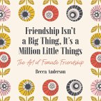 Friendship Isn't a Big Thing, It's a Million Little Things (eBook, ePUB)