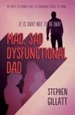 Mad, Sad, Dysfunctional Dad Mad, Sad, Dysfunctional Dad
