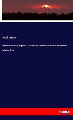 Über die Wortstellung in der französischen Prosalitteratur des dreizehnten Jahrhunderts - Krüger, Paul