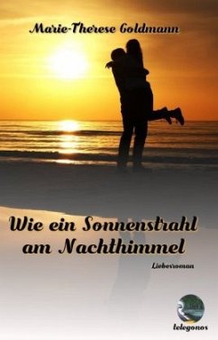 Wie ein Sonnenstrahl am Nachthimmel - Goldmann, Marie-Therese