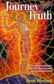 Journey To Truth: A True Spiritual Adventure Filled With Passion, Power And Profound Honesty