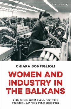 Women and Industry in the Balkans (eBook, ePUB) - Bonfiglioli, Chiara