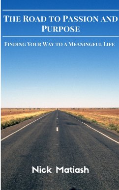 The Road to Passion and Purpose: Finding Your Way to a Meaningful Life (eBook, ePUB) - Matiash, Nick