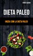 Dieta Paleo: Inizia Con La Dieta Paleo... - Bild 1