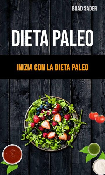 Dieta Paleo: Inizia Con La Dieta Paleo (eBook, ePUB)