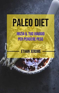 Paleo Dieta : Inizia il tuo viaggio per perdere peso (eBook, ePUB) - Jerome, Ethan
