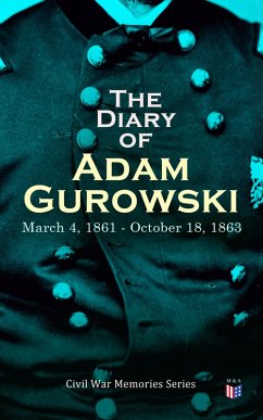 The Diary of Adam Gurowski: March 4, 1861 - October 18, 1863 (eBook, ePUB) - Gurowski, Adam