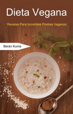 Dieta Vegana: Recetas Para Increíbles Postres Veganos (eBook, ePUB) - Kuma, Beran