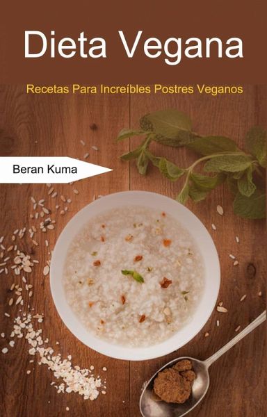 Dieta Vegana: Recetas Para Increíbles Postres Veganos (eBook, ePUB)