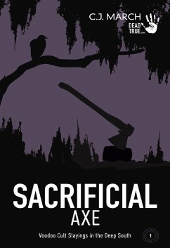 Sacrificial Axe: Voodoo Cult Slayings in the Deep South (Dead True Crime, #1) (eBook, ePUB) - March, C. J.