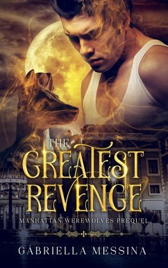 The Greatest Revenge (Manhattan Werewolves series, #4) (eBook, ePUB) - Messina, Gabriella